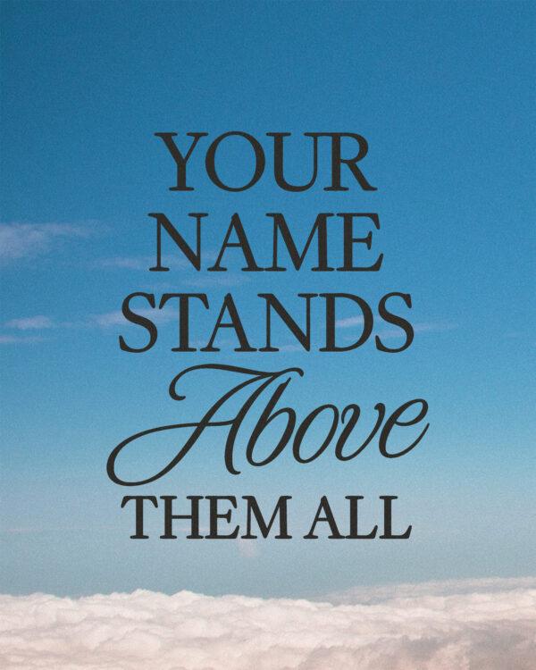 Your name stands above them all