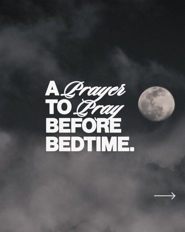 A prayer to pray before bedtime. God, I pray that you would give me peace tonight. Let your thoughts fill my heart, n...