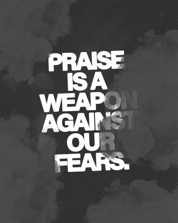 Praise is a weapon against our fears