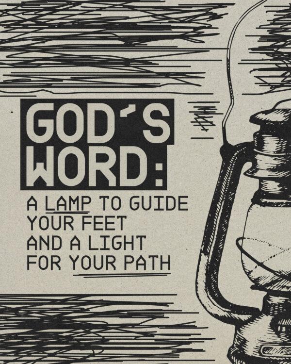 God’s Word: a lamp to guide your feet and a light for your path