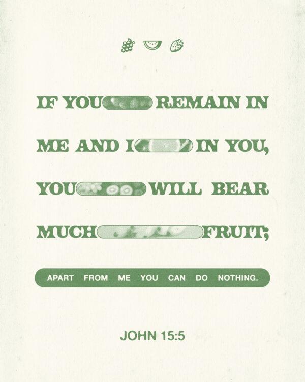 “If you remain in me and I in you, you will bear much fruit; apart from me you can do nothing.” – J...