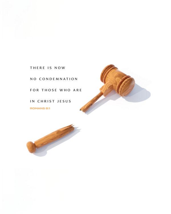 “There is now no condemnation for those who are in Christ Jesus.” – Romans 8:1