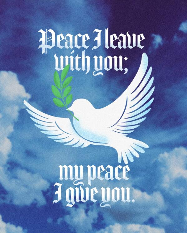 “Peace I leave with you; my peace I give you.” – John 14:27