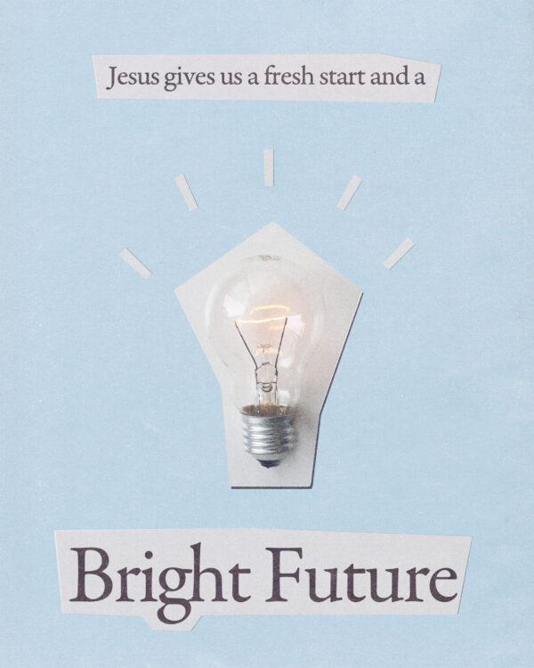 Jesus gives us a fresh start and a bright future.