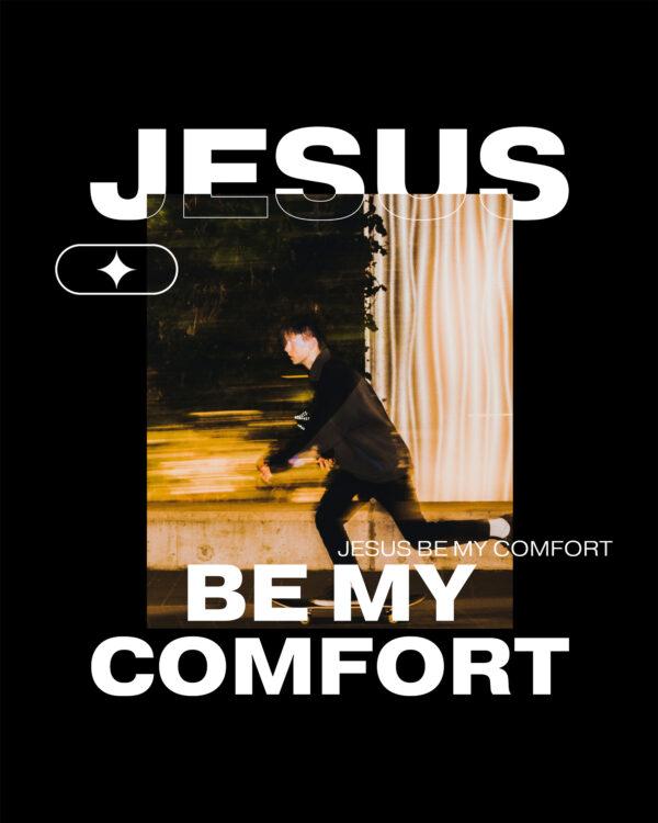 Jesus, be my comfort.