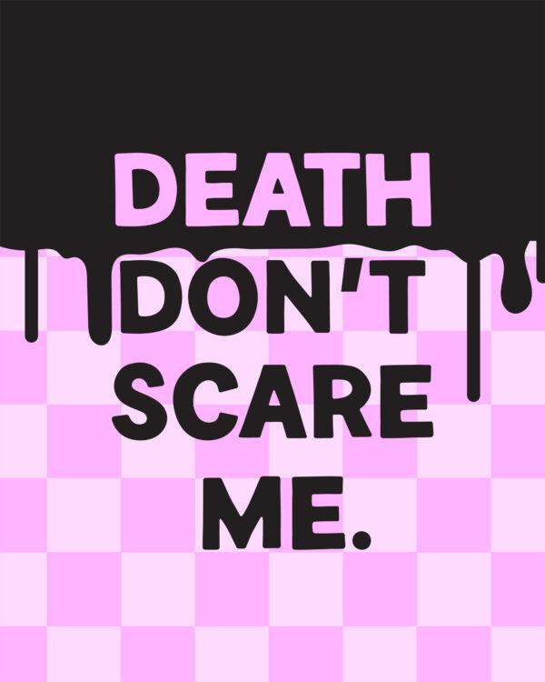 Death don’t scare me.