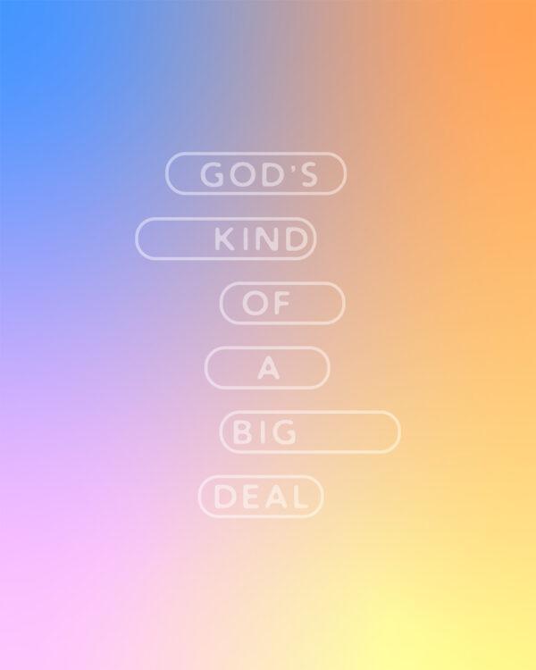 God’s kind of a big deal