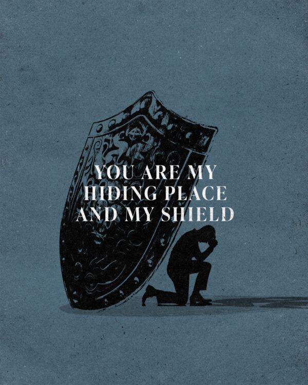 “You are my hiding place and my shield.” – Psalm 119:114