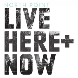 North Point Live Here and Now