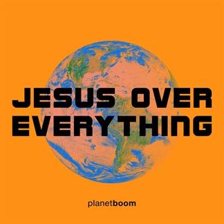 Jesus Over Everything