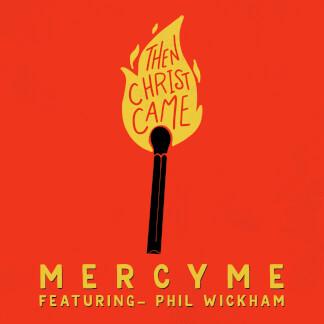 Then Christ Came (feat. Phil Wickham)