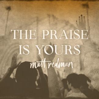 The Praise Is Yours