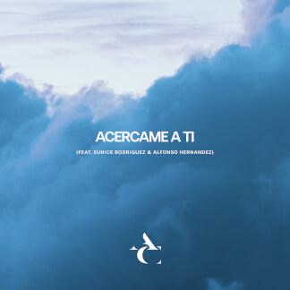 Acércame A Ti (feat. Eunice Rodriguez & Alfonso Hernandez)