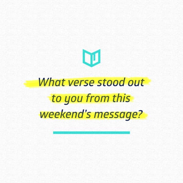 What verse stood out to you from this weekend’s message?