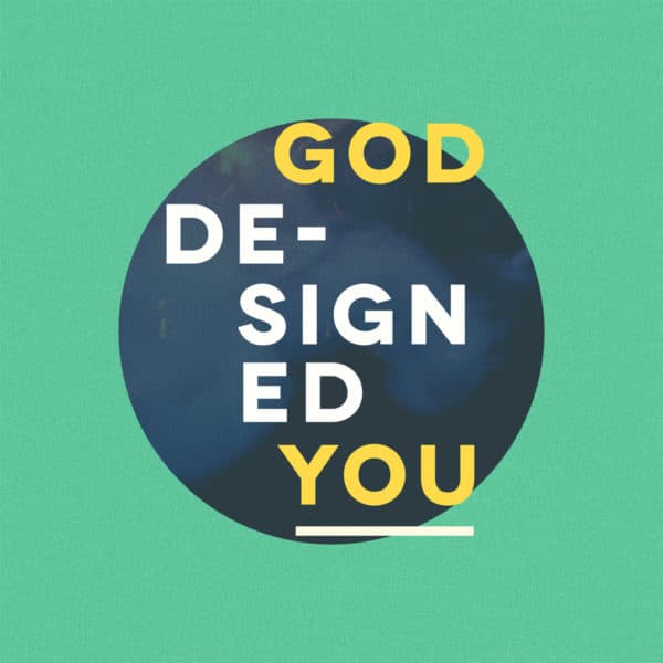 God designed you.