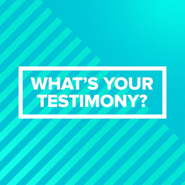 What’s your testimony?