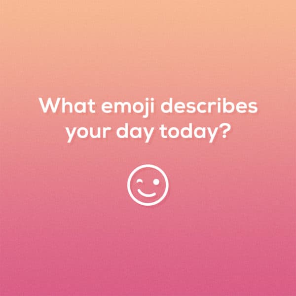 What emoji describes your day today?