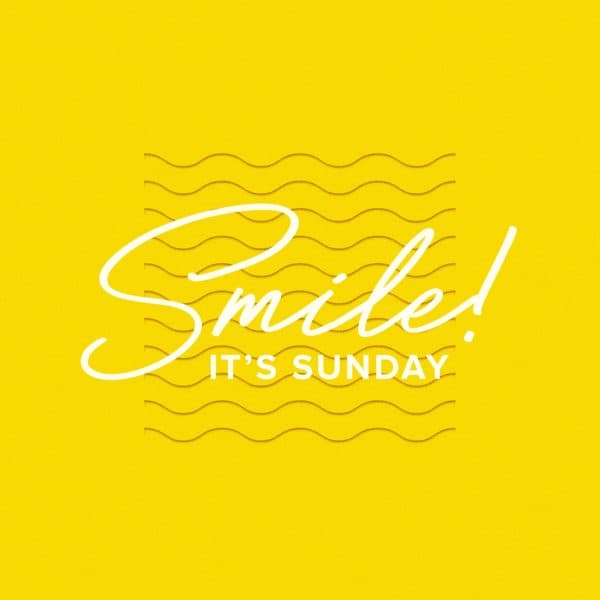 Smile! It’s Sunday.