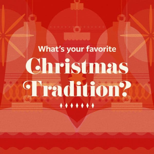 What’s your favorite Christmas tradition?