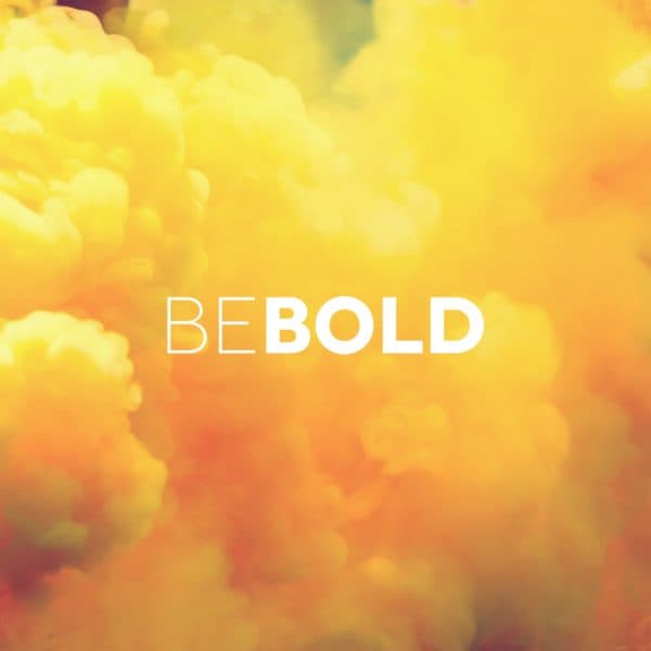Be Bold