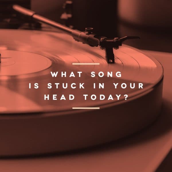 What song is stuck in your head today?