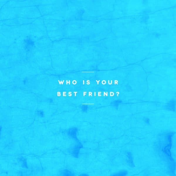 Who is your best friend?