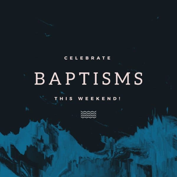 Celebrate baptisms this weekend!