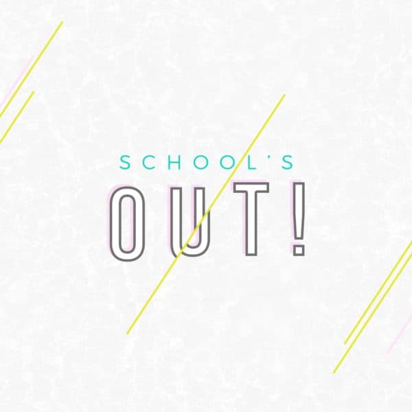 School’s out!