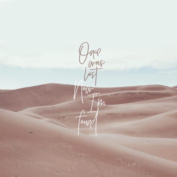 Once was lost. Now I’m found.