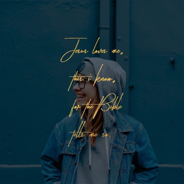 Jesus loves me, this I know, for the Bible tells me so.