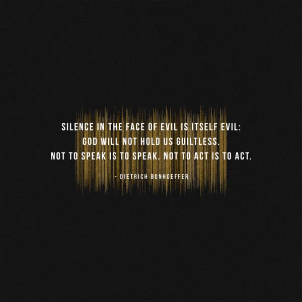 Silence in the face of evil is itself evil: God will not hold us guiltless. Not to speak is to speak. Not to act is t...