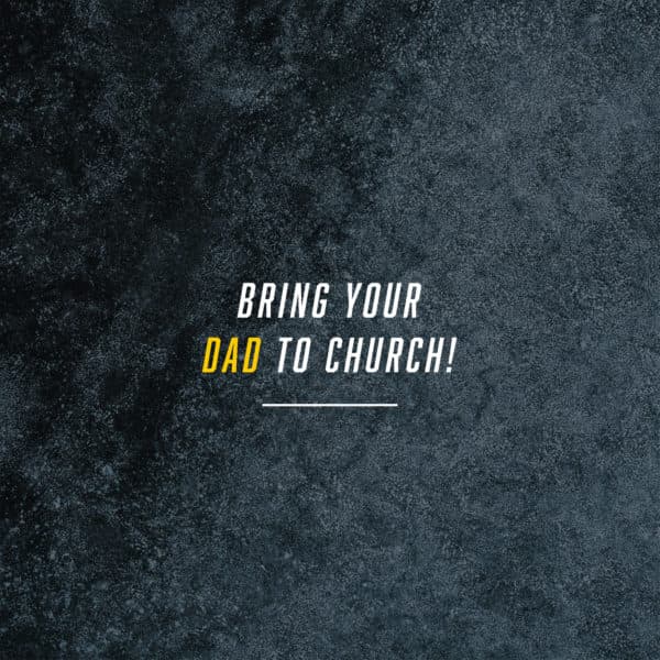 Bring dad to church with you!
