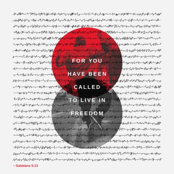 For you have been called to live in freedom. – Galatians 5:13