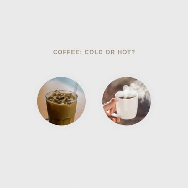 Coffee: Cold or hot?
