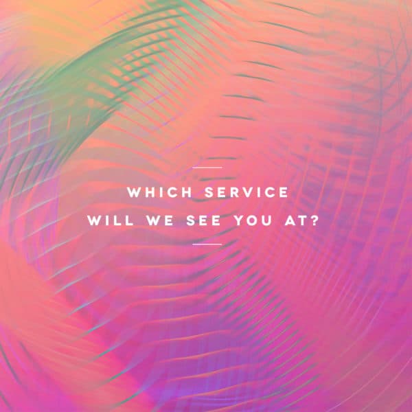 Which service will we see you at?