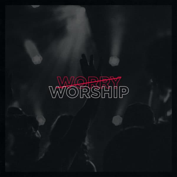 Worry / Worship