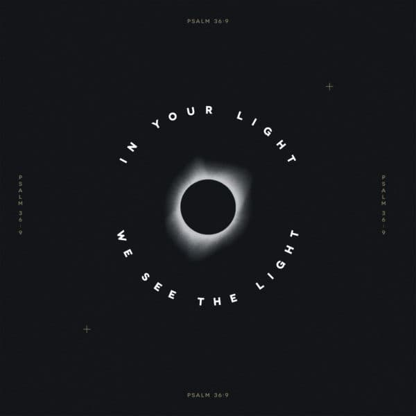 In Your light we see light. – Psalm 36:9