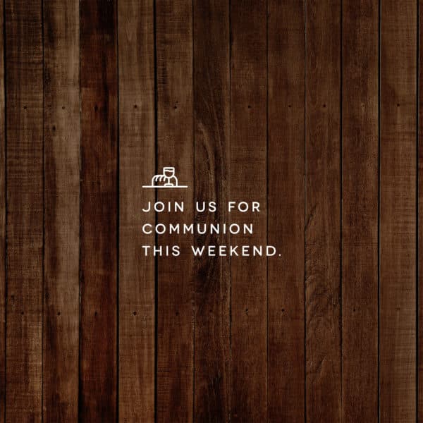 Join us for Communion this weekend.