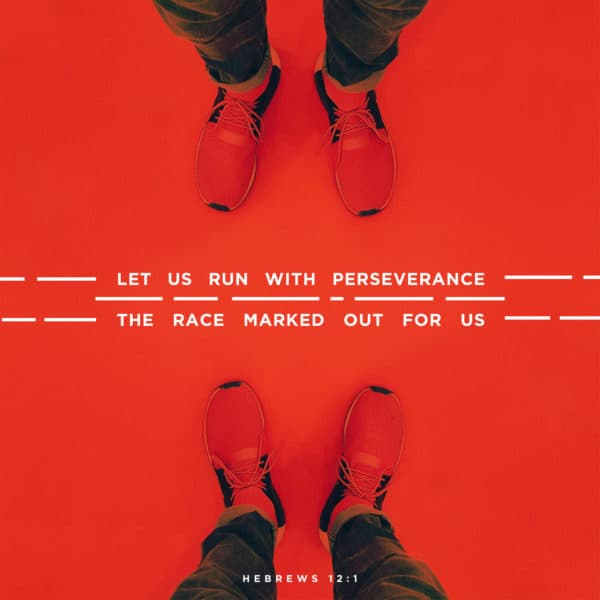 Let us run with perseverance the race marked out for us – Hebrews 12:1