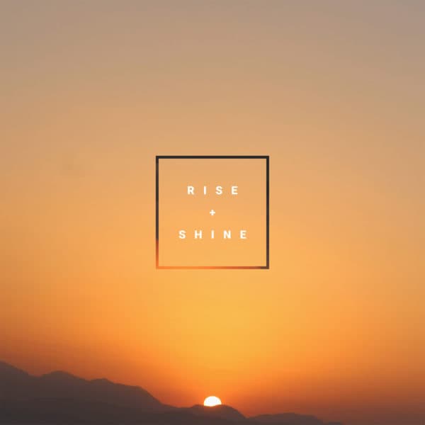 Rise + Shine