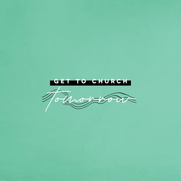 Get to church tomorrow!