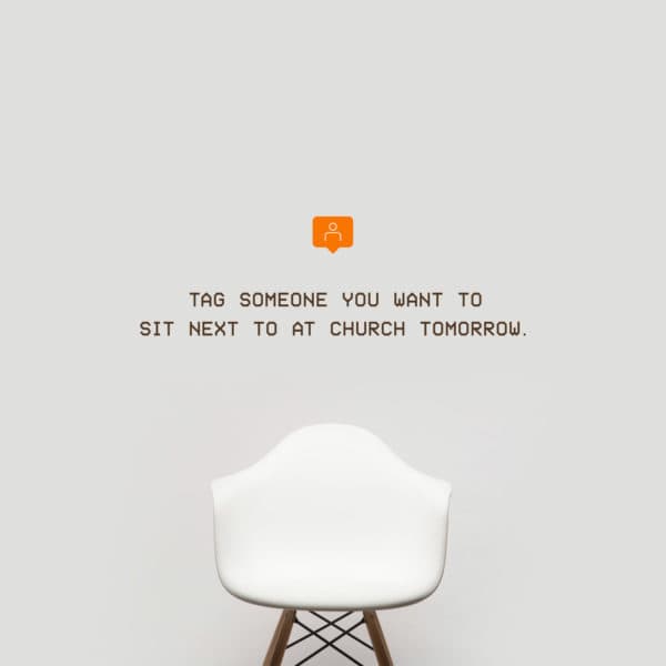Tag someone you want to sit next to at church tomorrow.