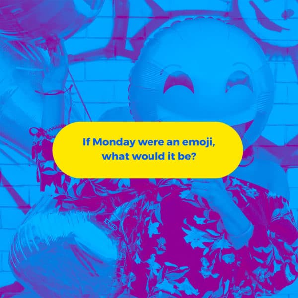 If Monday were an emoji, what would it be?