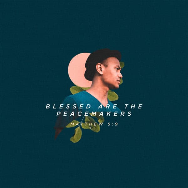 Blessed are the peacemakers – Matthew 5:9