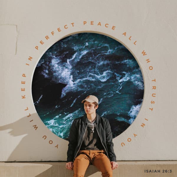 You will keep in perfect peace all who trust in you – Isaiah 26:3