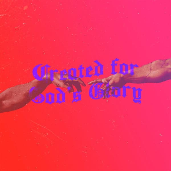 Created for God’s glory