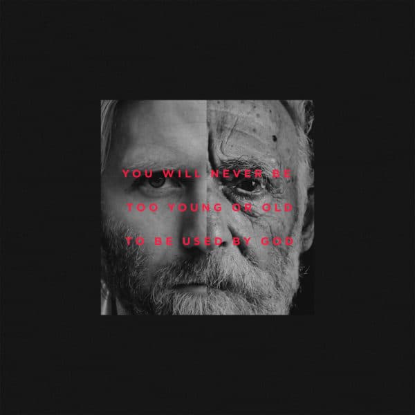 You will never be too young or old to be used by God.