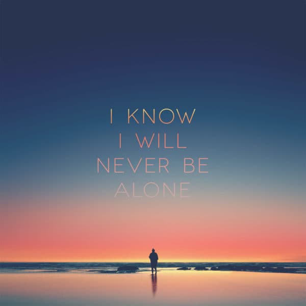 I know I will never be alone