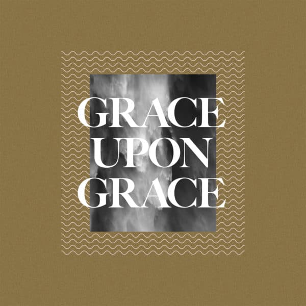 Grace upon grace