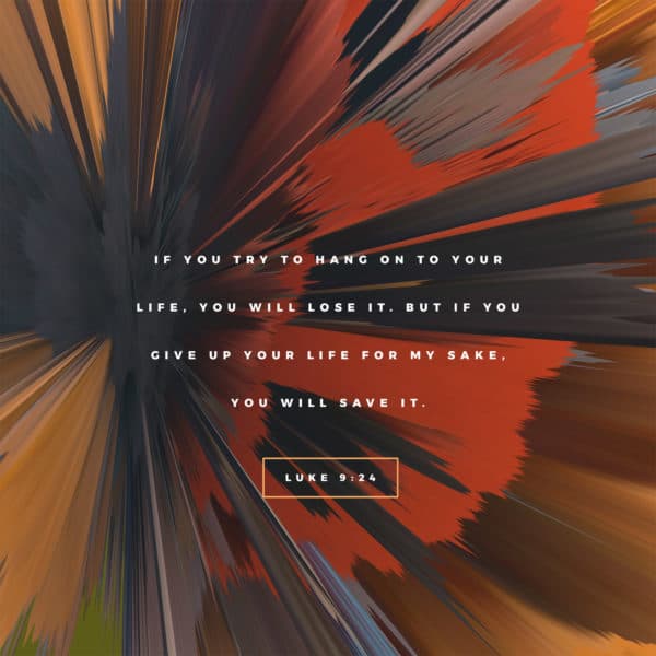 If you try to hang on to your life, you will lose it. But if you give up your life for my sake, you will save it. &#...